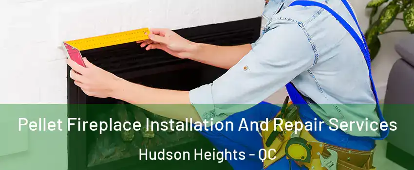  Pellet Fireplace Installation And Repair Services Hudson Heights - QC