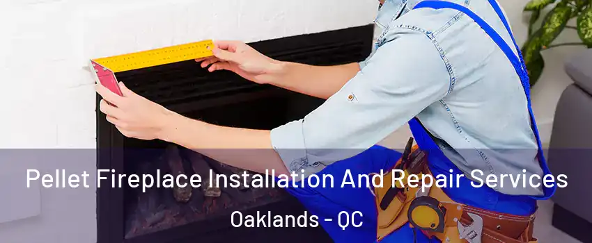  Pellet Fireplace Installation And Repair Services Oaklands - QC