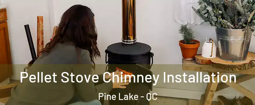  Pellet Stove Chimney Installation Pine Lake - QC