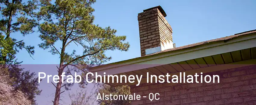  Prefab Chimney Installation Alstonvale - QC