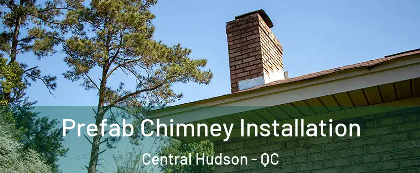  Prefab Chimney Installation Central Hudson - QC