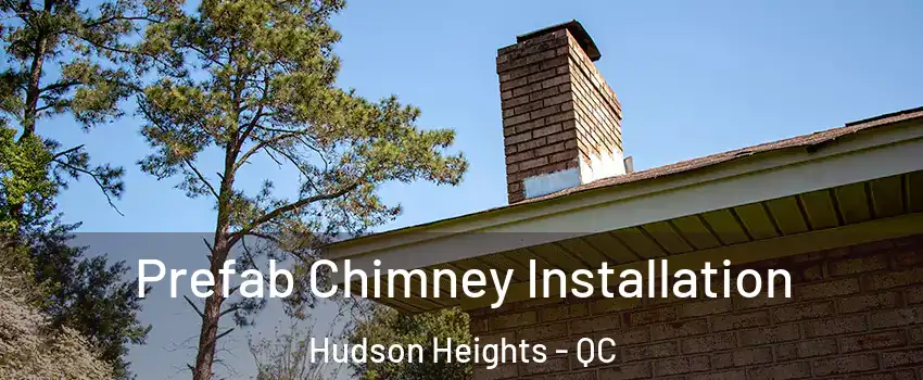  Prefab Chimney Installation Hudson Heights - QC