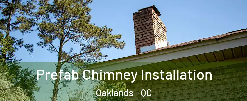  Prefab Chimney Installation Oaklands - QC