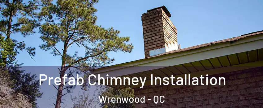  Prefab Chimney Installation Wrenwood - QC