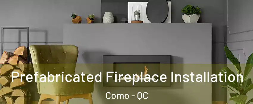  Prefabricated Fireplace Installation Como - QC