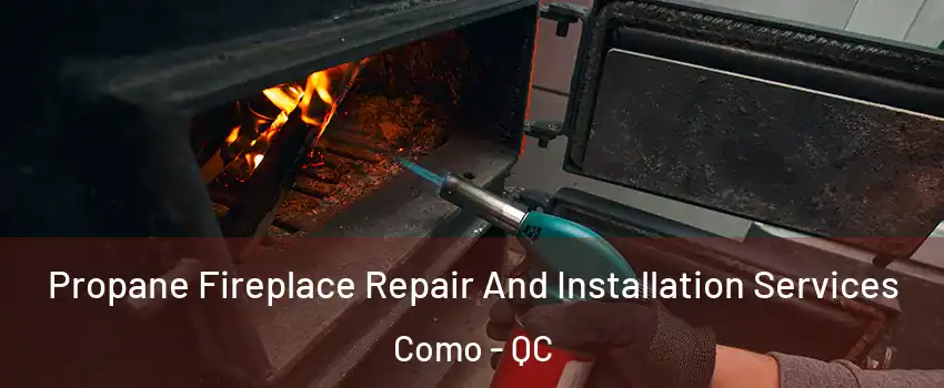 Propane Fireplace Repair And Installation Services Como - QC