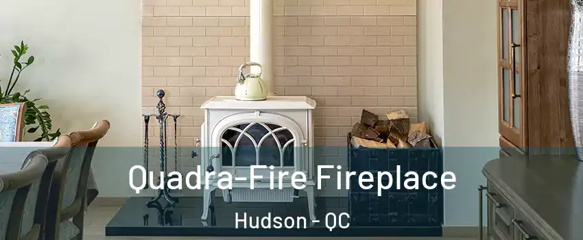  Quadra-Fire Fireplace Hudson - QC