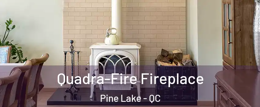  Quadra-Fire Fireplace Pine Lake - QC