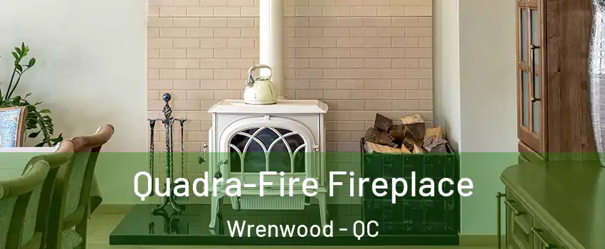  Quadra-Fire Fireplace Wrenwood - QC