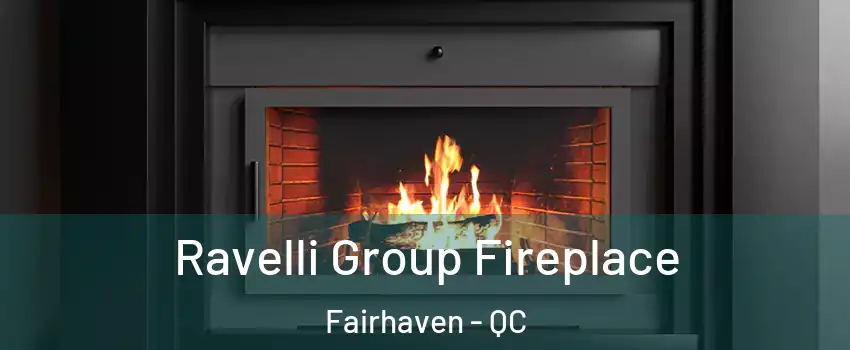  Ravelli Group Fireplace Fairhaven - QC