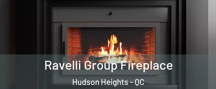  Ravelli Group Fireplace Hudson Heights - QC