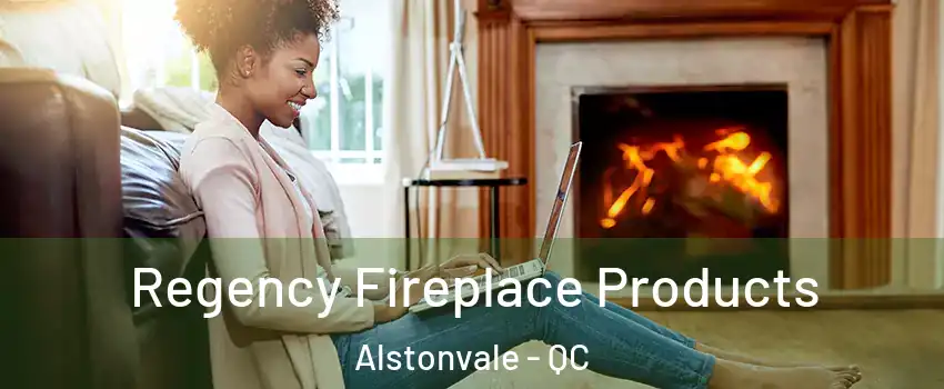  Regency Fireplace Products Alstonvale - QC