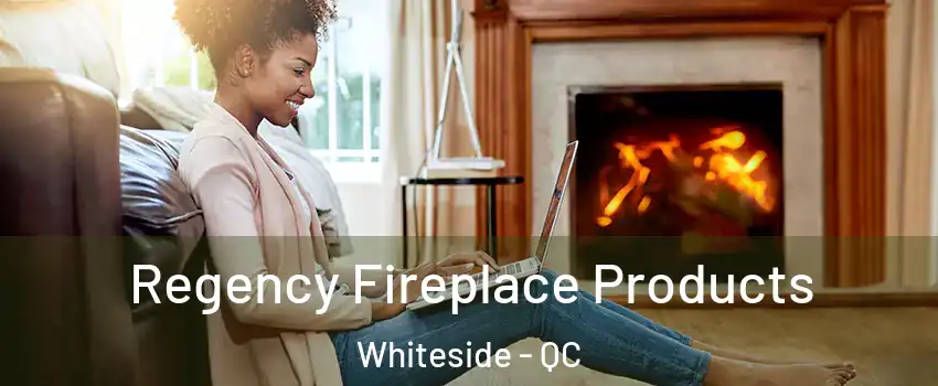  Regency Fireplace Products Whiteside - QC