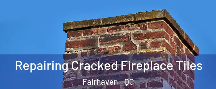  Repairing Cracked Fireplace Tiles Fairhaven - QC