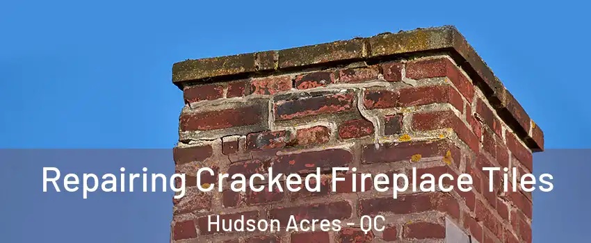  Repairing Cracked Fireplace Tiles Hudson Acres - QC