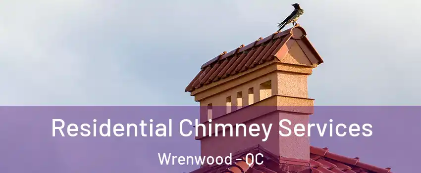  Residential Chimney Services Wrenwood - QC