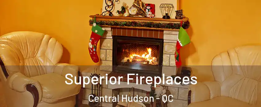  Superior Fireplaces Central Hudson - QC