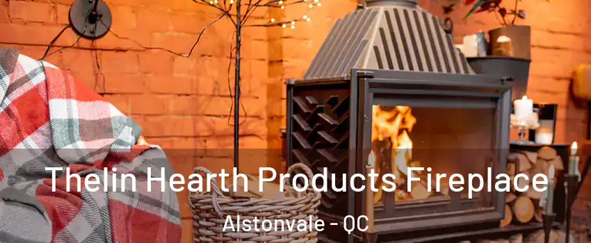  Thelin Hearth Products Fireplace Alstonvale - QC