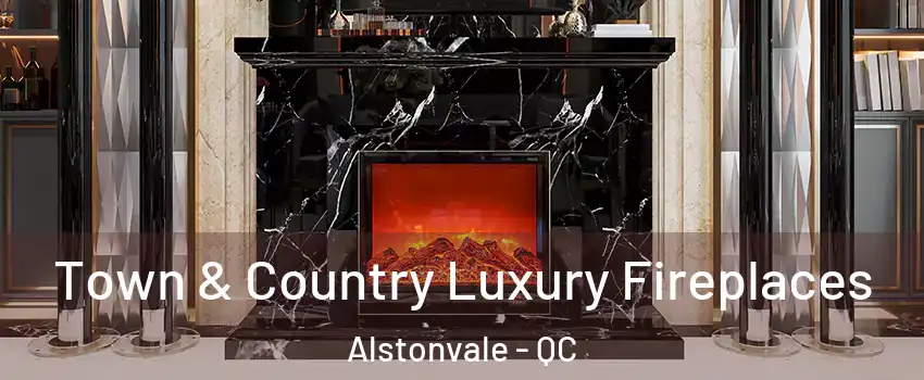  Town & Country Luxury Fireplaces Alstonvale - QC