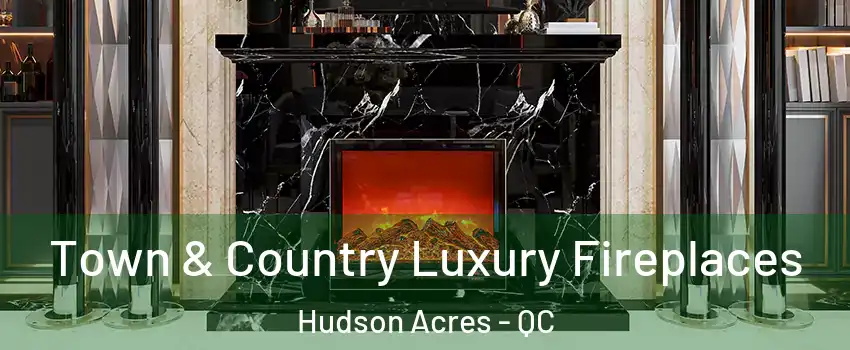  Town & Country Luxury Fireplaces Hudson Acres - QC
