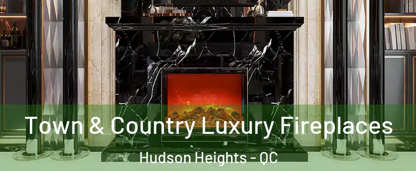  Town & Country Luxury Fireplaces Hudson Heights - QC