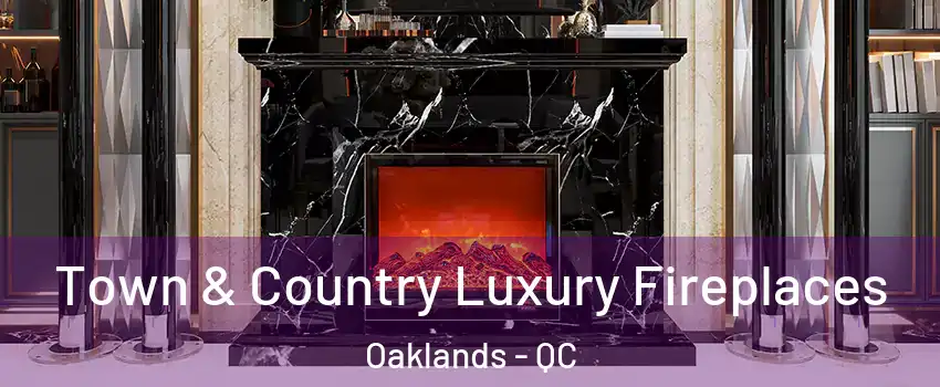  Town & Country Luxury Fireplaces Oaklands - QC