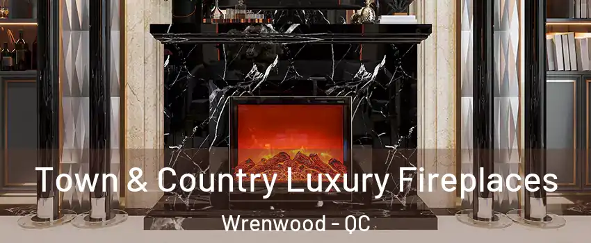  Town & Country Luxury Fireplaces Wrenwood - QC