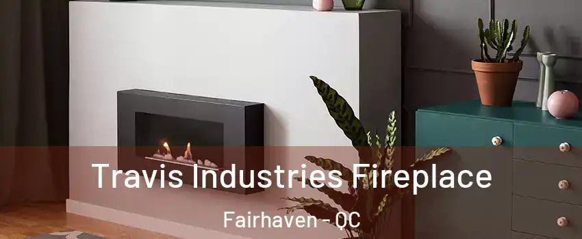  Travis Industries Fireplace Fairhaven - QC