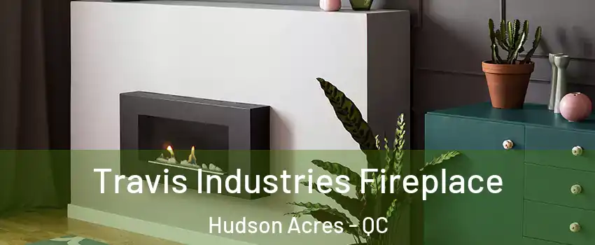  Travis Industries Fireplace Hudson Acres - QC