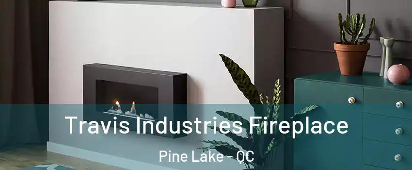  Travis Industries Fireplace Pine Lake - QC