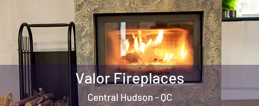  Valor Fireplaces Central Hudson - QC