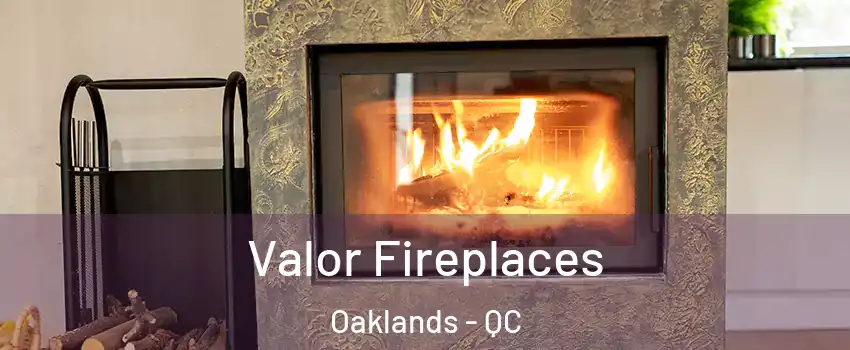  Valor Fireplaces Oaklands - QC