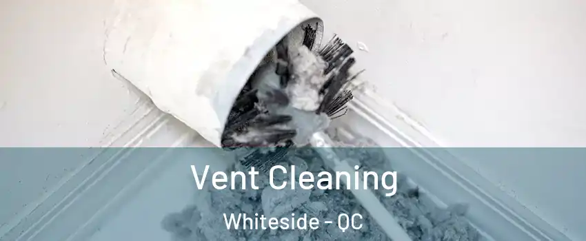  Vent Cleaning Whiteside - QC