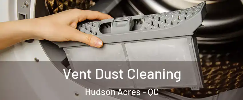  Vent Dust Cleaning Hudson Acres - QC
