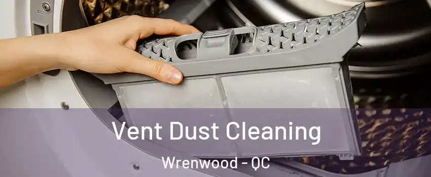  Vent Dust Cleaning Wrenwood - QC