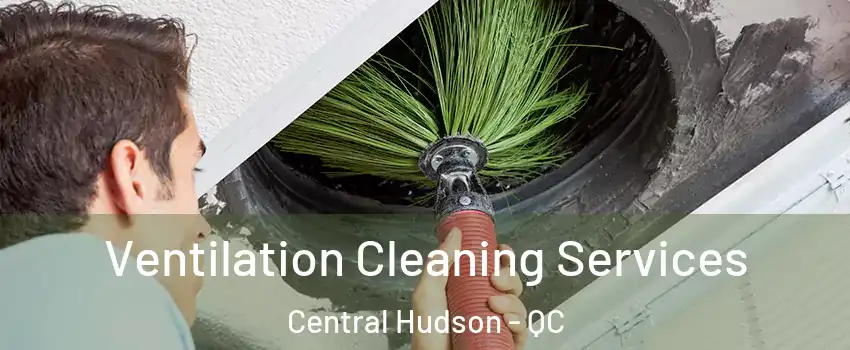  Ventilation Cleaning Services Central Hudson - QC