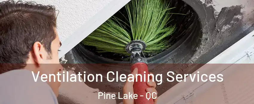  Ventilation Cleaning Services Pine Lake - QC