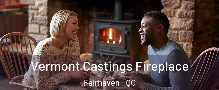  Vermont Castings Fireplace Fairhaven - QC
