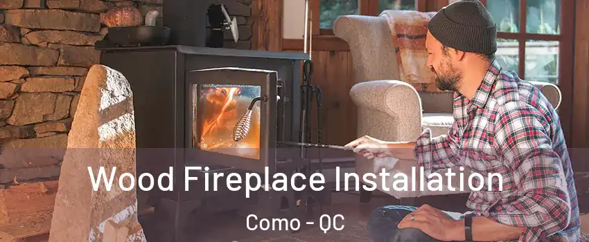  Wood Fireplace Installation Como - QC