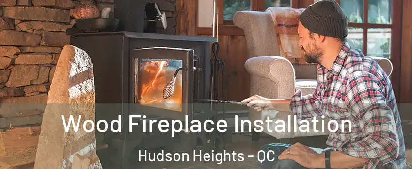  Wood Fireplace Installation Hudson Heights - QC