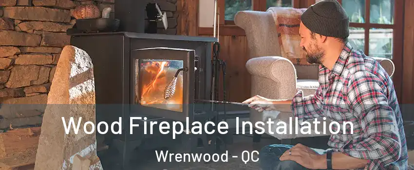  Wood Fireplace Installation Wrenwood - QC