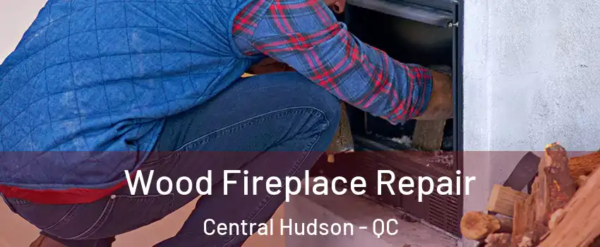  Wood Fireplace Repair Central Hudson - QC