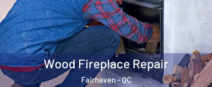  Wood Fireplace Repair Fairhaven - QC