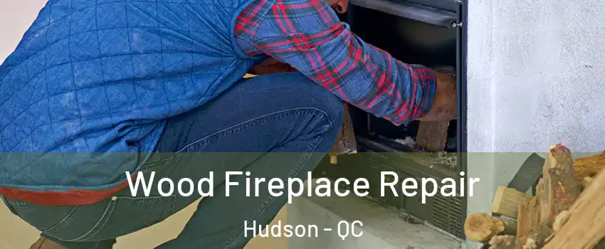  Wood Fireplace Repair Hudson - QC