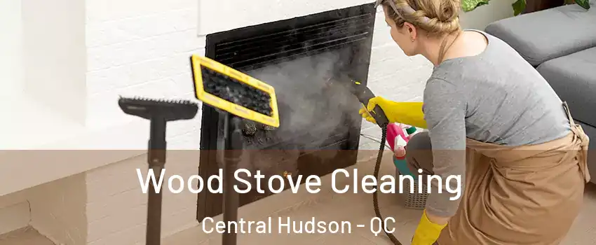  Wood Stove Cleaning Central Hudson - QC
