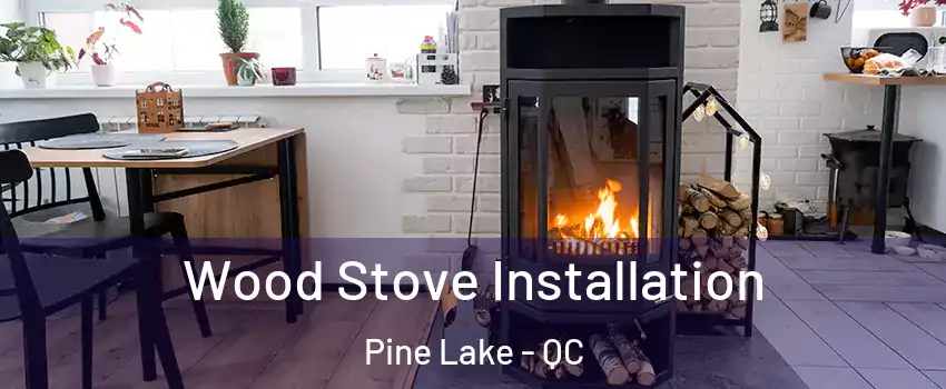  Wood Stove Installation Pine Lake - QC