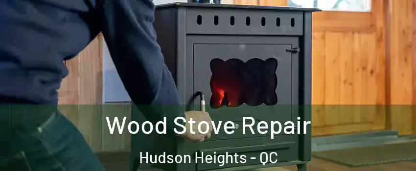  Wood Stove Repair Hudson Heights - QC