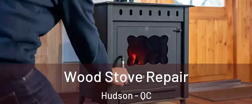  Wood Stove Repair Hudson - QC