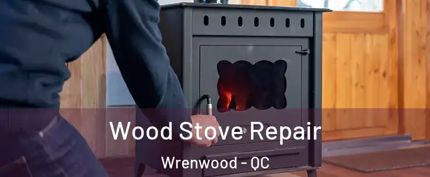  Wood Stove Repair Wrenwood - QC